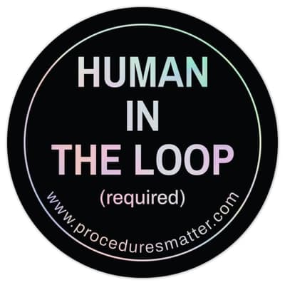 Procedures Matter sticker: Human in the loop (required)