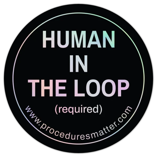 Human in the loop (required) – Procedures Matter